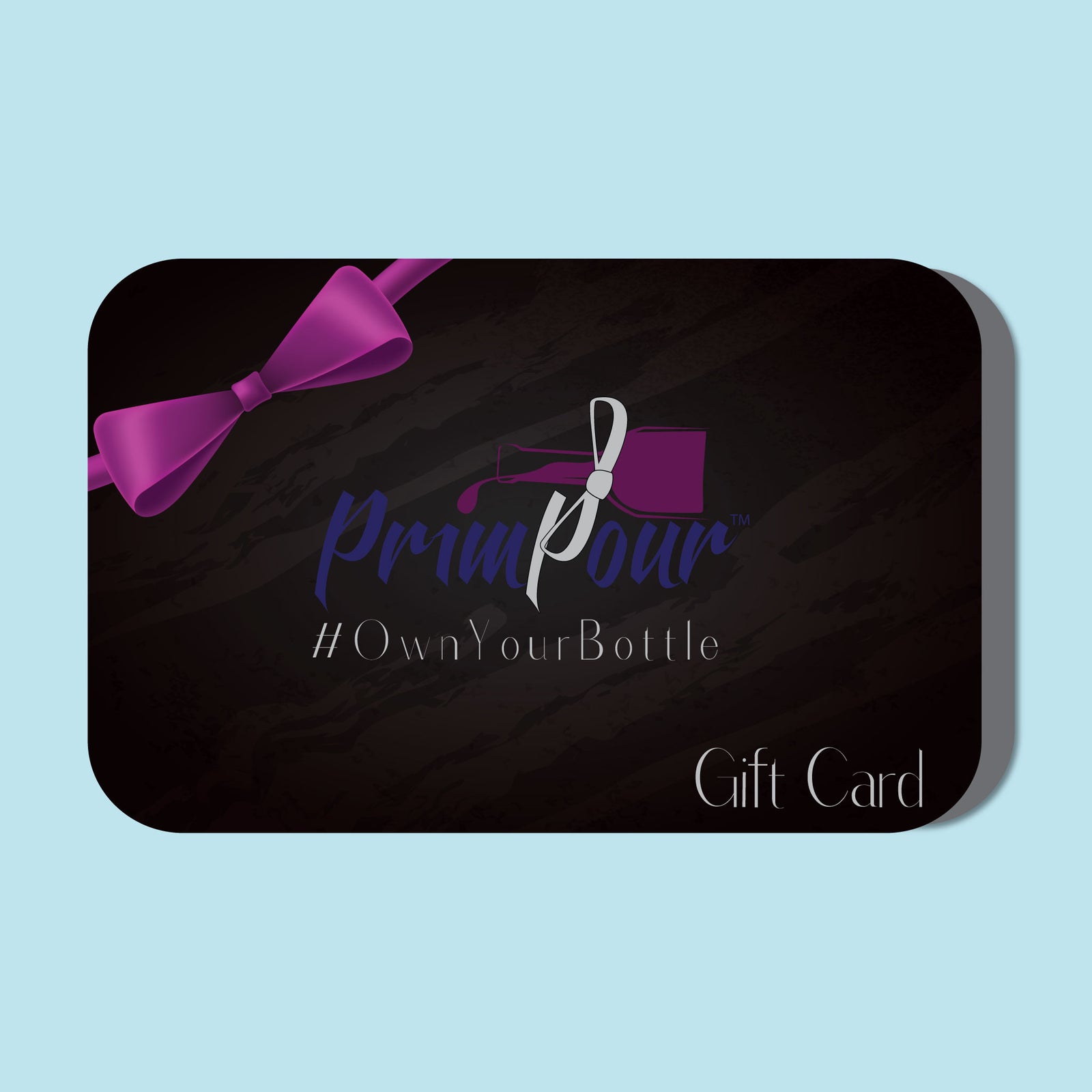 PrimPour Gift Cards in $25 $50 $75 $100 $150 $200 $500 perfect gifts